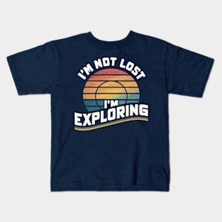 I'm Not Lost I'm Exploring Kids T-Shirt